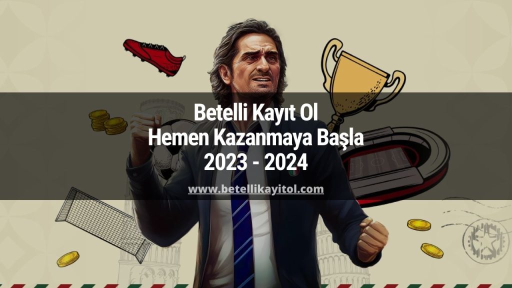 Betelli Kayıt Ol Hemen Kazanmaya Başla 2023 - 2024